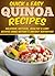Quinoa Recipes: Delicious, Natural, Healthy & Easy Recipes Using Nature's Ancient Superfood (Quick and Easy Series)