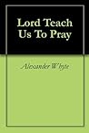 Lord Teach Us To ...