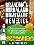 Grandma's Kickass Herbal Remedies: 69 Herbal Recipes and Homemade Remedies for Herbs and Spices you probably have in your kitchen cupboard (Grandma's Series)