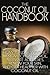 The Coconut Oil Handbook: How to Lose Weight, Improve Cholesterol, Alleviate Allergies, Renew Your Skin, and Get Healthier with Coconut Oil