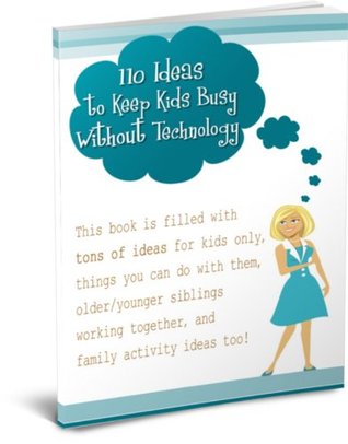 110 Ideas to Keep Kids Busy Without Technology (Kindle Edition)