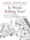 Is Work Killing You?: A Doctor's Prescription for Treating Workplace Stress