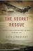 The Secret Rescue by Cate Lineberry