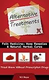 Alternative Treatments - Folk Medicine, Home Remedies & Natural Herbal Cures Alternative Treatments - Folk Medicine, Home Remedies & Natural Herbal Cures