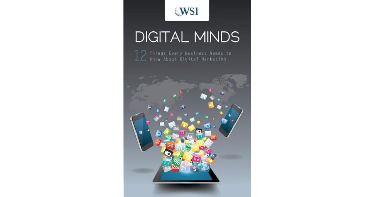 Digital Minds 12 Things Every Business Needs to Know about Digital