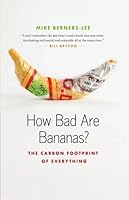 How Bad Are Bananas?: The Carbon Footprint of Everything