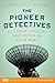 The Pioneer Detectives by Konstantin Kakaes The Pioneer Detectives by Konstantin Kakaes