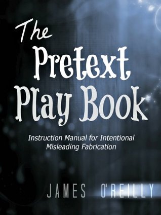 The Pretext Play Book: Instruction Manual for Intentional Misleading Fabrication (Kindle Edition)