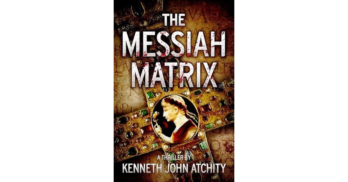 The Messiah Matrix By Kenneth Atchity