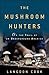The Mushroom Hunters: On th...