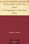 The Iron Boys on the Ore Boats or, Roughing It on the Great Lakes