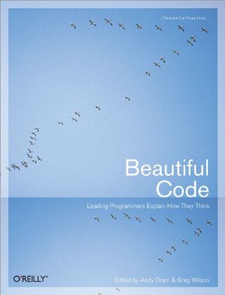 Beautiful Code: Leading Programmers Explain How They Think