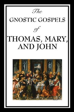 The Gnostic Gospels of Thomas, Mary & John (Kindle Edition)