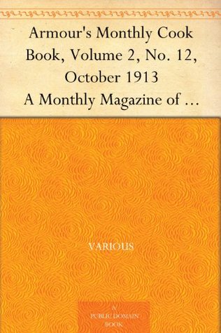 Armour's Monthly Cook Book, Volume 2, No. 12, October 1913: A Monthly Magazine of Household Interest (Kindle Edition)