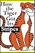 How the Tiger Got Its Stripes by Sharlene Alexander