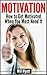 Motivation: How to Get Motivated When You Most Need It (Motivational Books Series)
