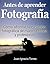 Antes de Aprender Fotografía Digital