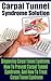 Carpal Tunnel Syndrome Solution - Diagnosing Carpal Tunnel Syndrome, How To Prevent Carpal Tunnel Syndrome, And How To Treat Carpal Tunnel Syndrome (repetitive ... kindle, Carpal tunnel syndrome prevention)