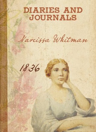 Narcissa Whitman - Diaries and Letters 1836 (Kindle Edition)