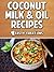 Coconut Milk & Oil Recipes: Paleo Coconut Oil, Flour Recipes, Gluten Free, & More!
