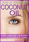 Natural Skin Care Benefits of Coconut Oil by Bob A. White