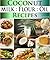 Coconut Milk Recipes, Paleo Coconut Oil & Flour Recipes. Low Carb Paleo, Allergy Free, Dairy Free and Gluten Free Recipes (Paleo Diet Recipes & Tips - Jane Burton Book 12)