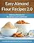 Easy Almond Flour Recipes 2.0 - A Decadent Gluten-Free, Low-Carb Alternative To Wheat