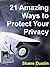 Privacy: 21 Ways to Protect Your Privacy, and Reduce Your Exposure to Identity Theft and Government Surveillance