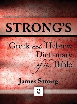 Strong's Greek and Hebrew Dictionary of the Bible (Kindle Edition)