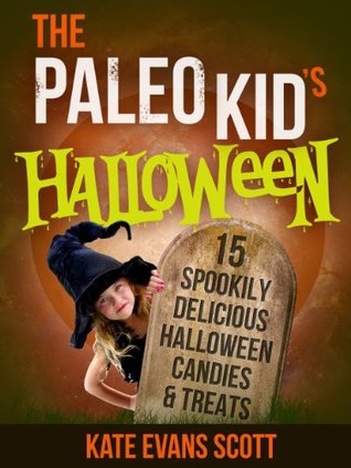 The Paleo Kid's Halloween: 15 Spookily Delicious Halloween Candies & Treats (Primal Gluten Free Kids Cookbook)
