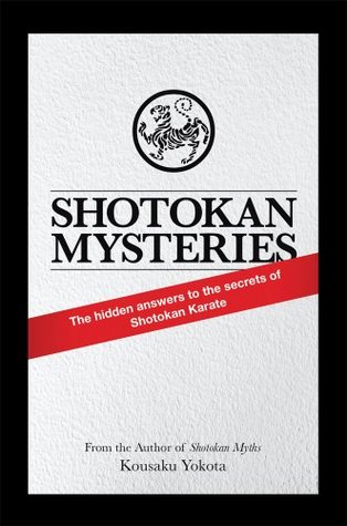 Shotokan Mysteries : The Hidden Answers to the Secrets of Shotokan Karate (Kindle Edition)