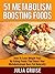 51 Metabolism Boosting Foods: How To Lose Weight Fast By Eating Foods That Boost Your Metabolism and Burn Fat Naturally (Fat Burning Foods Book 2)