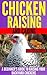 Chicken Raising and Caring: A Beginner's Guide to Raising Your Backyard Chickens