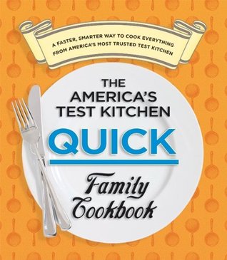 America S Test Kitchen Quick Family Cookbook By America S Test Kitchen