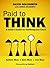 Paid to Think: A Leader's Toolkit for Redefining Your Future
