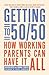 Getting to 50/50: How working parents can have it all
