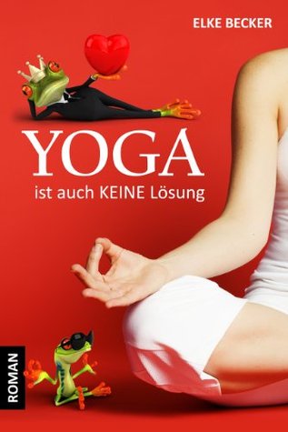 Yoga ist auch keine Lösung (Kindle Edition)