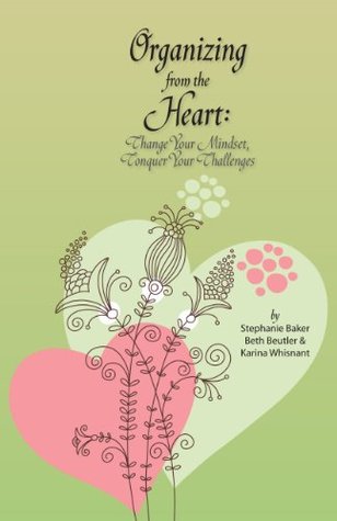 Organizing from the Heart: Change Your Mindset, Conquer Your Challenges (Kindle Edition)