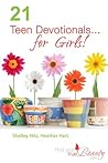 21 Teen Devotionals...For Girls! by Shelley Hitz