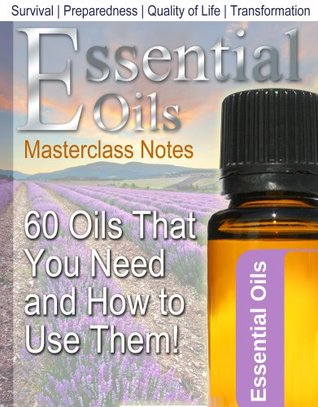 Essential Oils: 60 Oils That You Need and How to Use Them Now! (Kindle Edition)