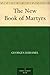 The New Book of Martyrs by Georges Duhamel