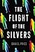The Flight of the Silvers by Daniel  Price The Flight of the Silvers by Daniel  Price