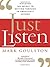 Just Listen: Discover the Secret to Getting Through to Absolutely Anyone
