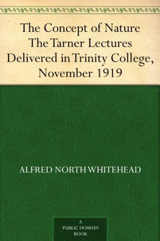 The Concept of Nature: The Tarner Lectures Delivered in Trinity College 11/1919