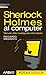 Sherlock Holmes al computer: Manuale delle investigazioni informatiche