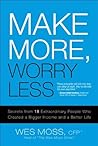 Make More, Worry Less: Secrets from 18 Extraordinary People Who Created a Bigger Income and a Better Life