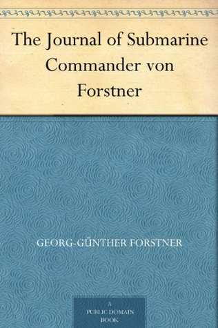 The Journal of Submarine Commander von Forstner (Kindle Edition)