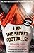 I Am The Secret Footballer by The Secret Footballer