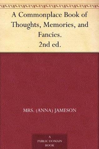 A Commonplace Book of Thoughts, Memories, and Fancies (Kindle Edition)