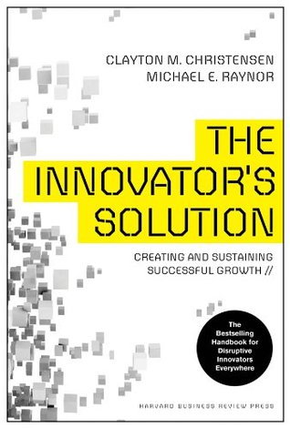 The Innovator's Solution: Creating and Sustaining Successful Growth (Creating and Sustainability Successful Growth)